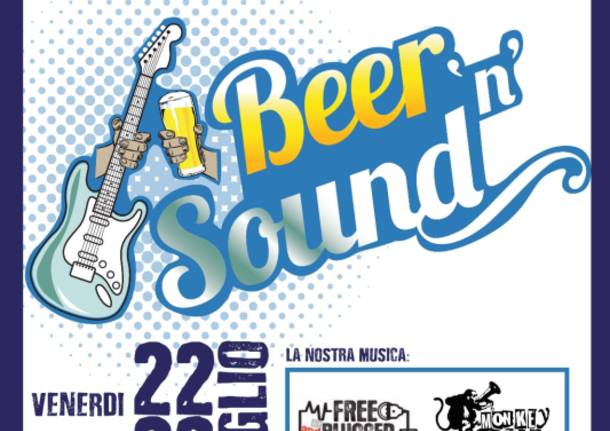 BEER\'N SOUND VENERDI\' 22 E SABATO 23 LUGLIO